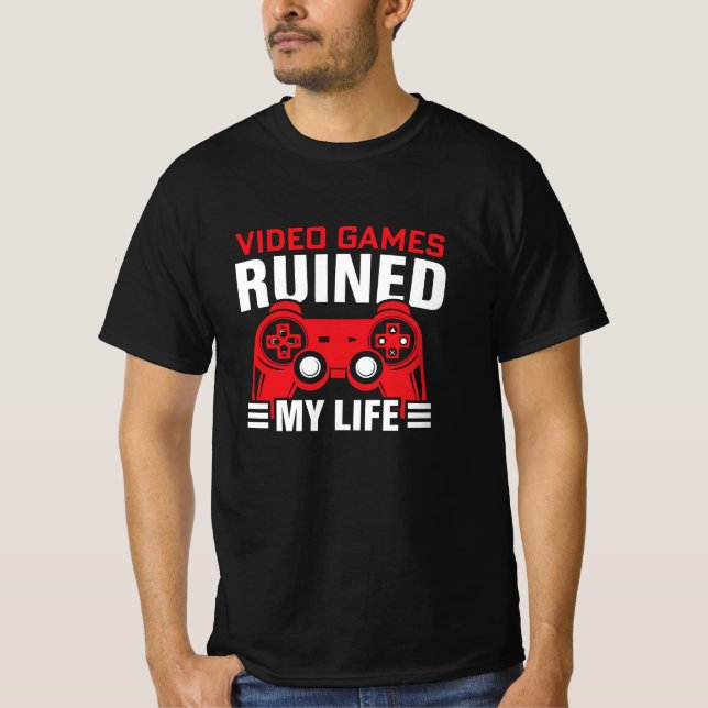 Video Games Ruined My Life, Gamers Life T-Shirt (Front)