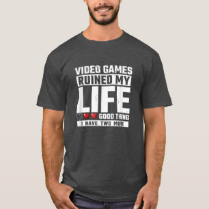 Video Games Ruined My Life Good Thing I Have Two L T-Shirt