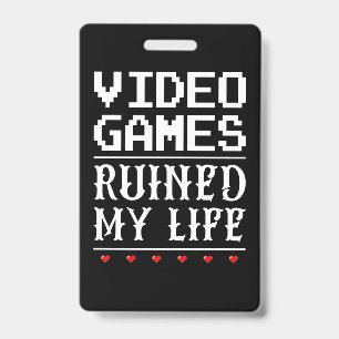 Video Games Ruined My Life ID Badge