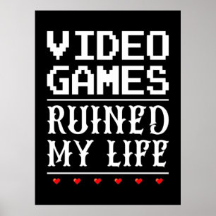 Video Games Ruined My Life Poster