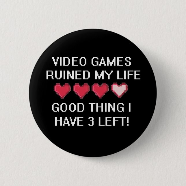 Video Games Ruined My Life Style 1 6 Cm Round Badge (Front)