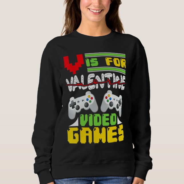 Video Games  Valentine Day Gaming Love Celebrate Sweatshirt (Front)