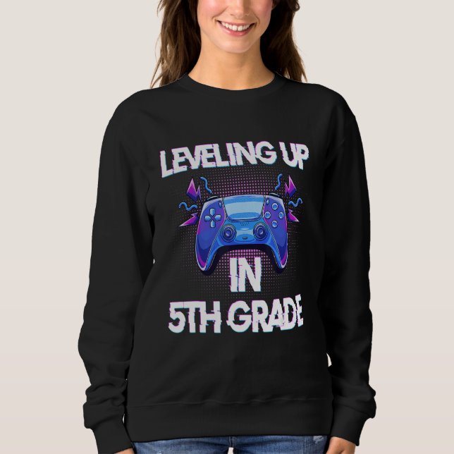 Video Gaming   for students Leveling up in Fifth G Sweatshirt (Front)