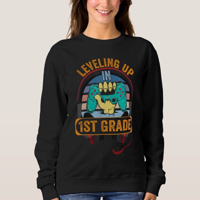 Video Gaming  for students Leveling up in First Gr Sweatshirt (Front)