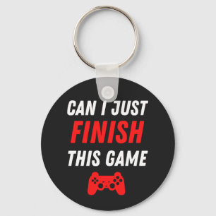 Video Gaming Funny Can I just finish this Game Key Ring