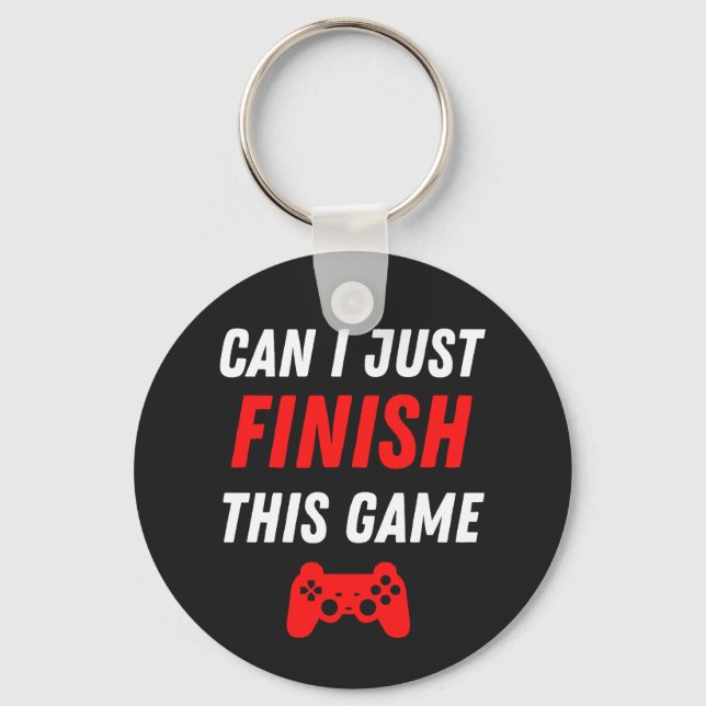 Video Gaming Funny Can I just finish this Game Key Ring (Front)