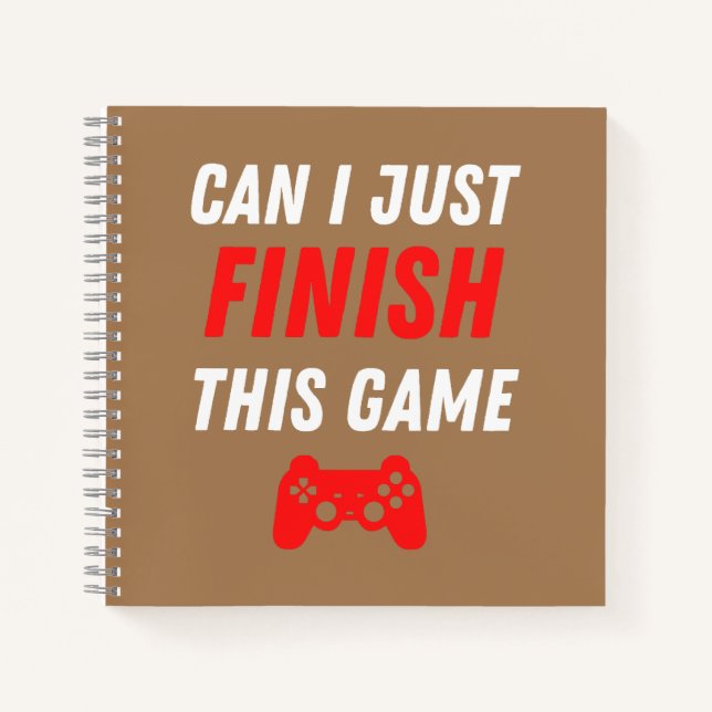Video Gaming Funny Can I just finish this Game Notebook (Front)