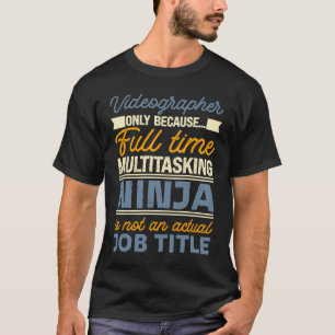 Videographer As Long As Full Time Multitasking Nin T-Shirt