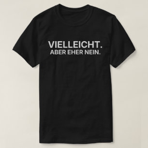 Vielleicht. Aber Eher Nein T-Shirt