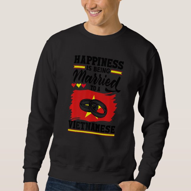 Vietnam Flag Happiness Is Being Married To A Vietn Sweatshirt (Front)