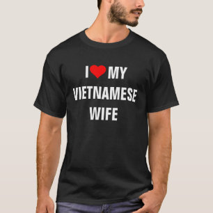 Vietnam: I Love My Vietnamese Wife t-shirt