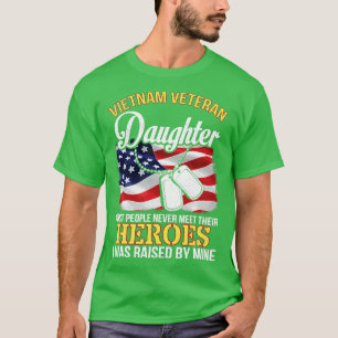Vietnam Veteran Daughter People Never Meet Heroes  T-Shirt