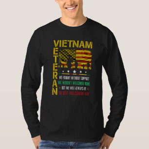 Vietnam Veteran We Fought Without Support We Weren T-Shirt
