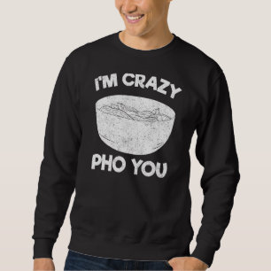 Vietnam Viet Kieu Vietnamese Rice Noodle Soup Pho  Sweatshirt