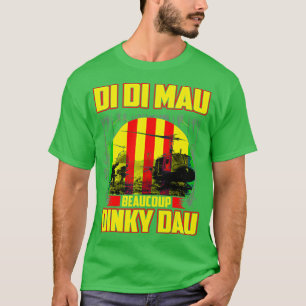 Vietnam War Veteran Di Di Mau Beaucoup Dinky Dau P T-Shirt