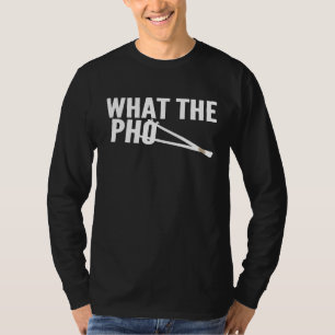 Vietnamese Cuisine Humour What The Pho T-Shirt