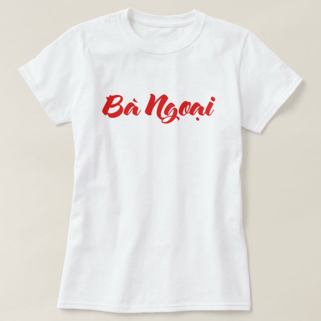 Vietnamese (Maternal) Grandmother - Bà Ngoại T-Shirt (Design Front)