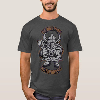 Viking Be warrior not worrier T-Shirt
