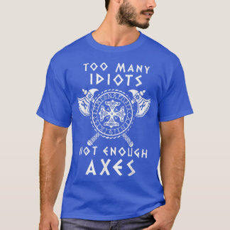 Viking DesignToo Many Idiots Not Enough Aes 6094  T-Shirt