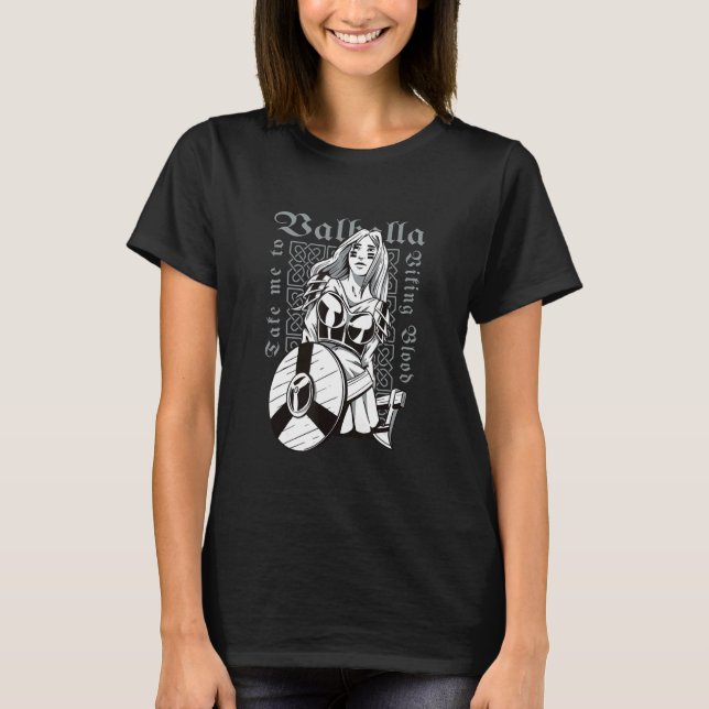 Viking Warrior Lady   Bring me to Valhalla T-Shirt (Front)