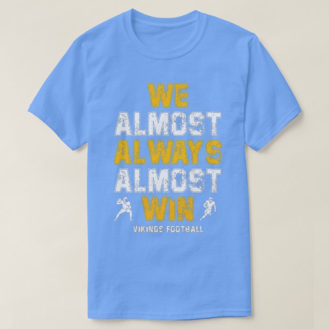 Vikings We Almost Always Almost Win Funny Sports 8 T-Shirt (Design Front)