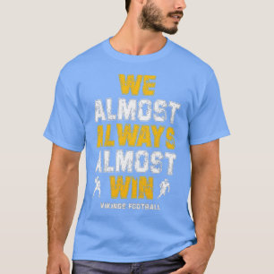 Vikings We Almost Always Almost Win Funny Sports 8 T-Shirt