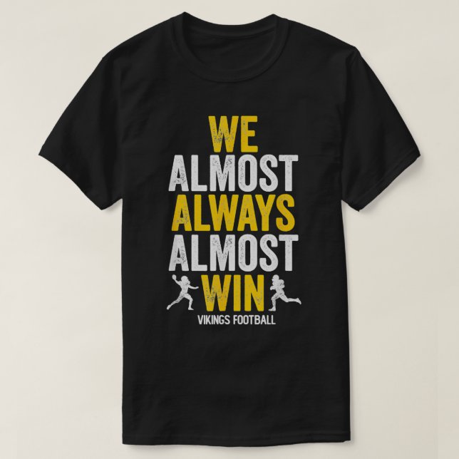 Vikings We Almost Always Almost Win Funny Sports T-Shirt (Design Front)
