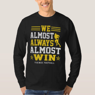 Vikings We Almost Always Almost Win  Funny Sports T-Shirt