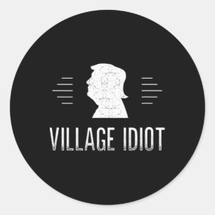 Village Idiot - Anti Trump - Vintage Style - Classic Round Sticker