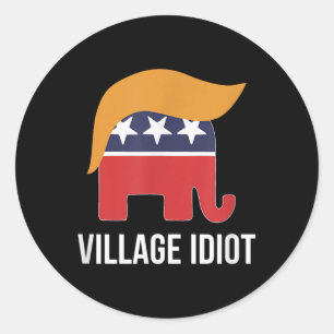 Village Idiot - Trump - Classic Round Sticker