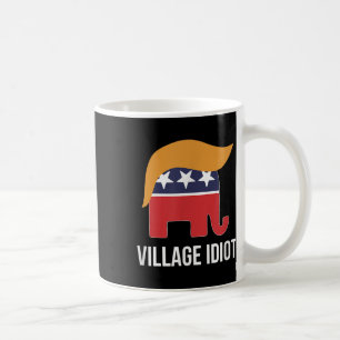 Village Idiot - Trump -  Coffee Mug