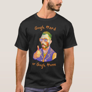 Vincent Van Gogh Hard Or Gogh Home Funny Art Paint T-Shirt