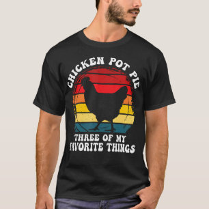 Vintag Chicken Pot Pie Three Of My Favourite T-Shirt