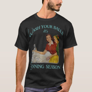 Vintage 1950s Wash Your Balls Its Canning Season  T-Shirt