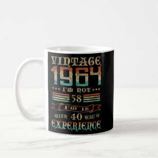 Vintage 1964 I am not 58 I am 18 with 40 Years of  Coffee Mug