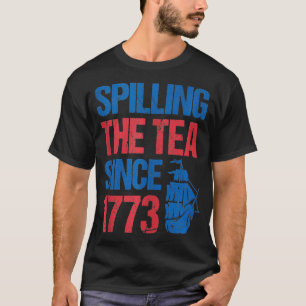 Vintage 4th July Spilling the Tea Since 1773 Fourt T-Shirt