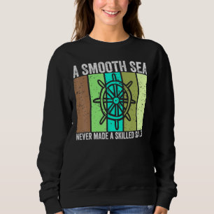 Vintage A Smooth Sea Never A Skilled Sail0r Classi Sweatshirt
