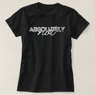 Vintage Absolutely Not Statement Quote Genx mum T-Shirt