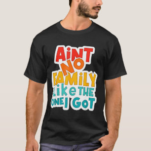 Vintage Aint Family Like The One Got Family T-Shirt