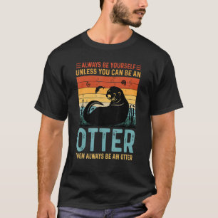 Vintage Always Be Yourself Unless You Can Be A Ott T-Shirt