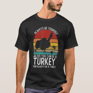 Vintage Always Be Yourself Unless You Can Be A Tur T-Shirt