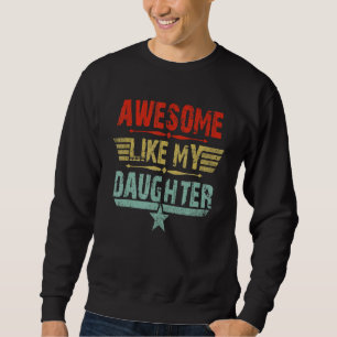 Vintage Awesome Like My Daughter Dad Father s Day Sweatshirt