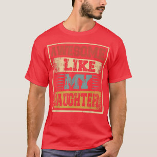 Vintage AWESOME LIKE MY DAUGHTER Father's Day Dad T-Shirt