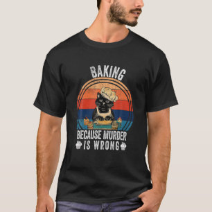 Vintage Baking Because Murder Is Wrong Funny Cat L T-Shirt