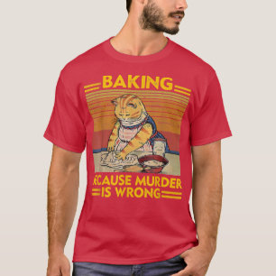 Vintage Baking Because Murder Is Wrong Funny Cat L T-Shirt