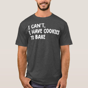 Vintage Baking i can't i have cookies to bake funn T-Shirt