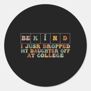 Vintage Be Kind I Just Dropped My Daughter Off At Classic Round Sticker