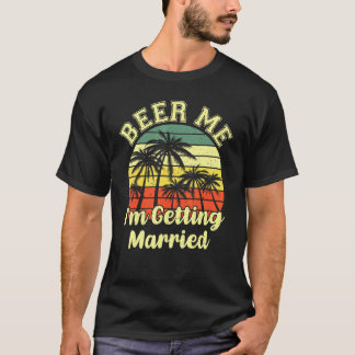 Vintage Beer Me Im Getting Married Beer Day Couple T-Shirt