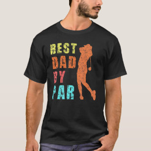 Vintage Best Dad By Par Fathers Day Golf For Golfe T-Shirt