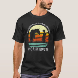 Vintage Best Dads Have Daughters Who Ride Horses R T-Shirt